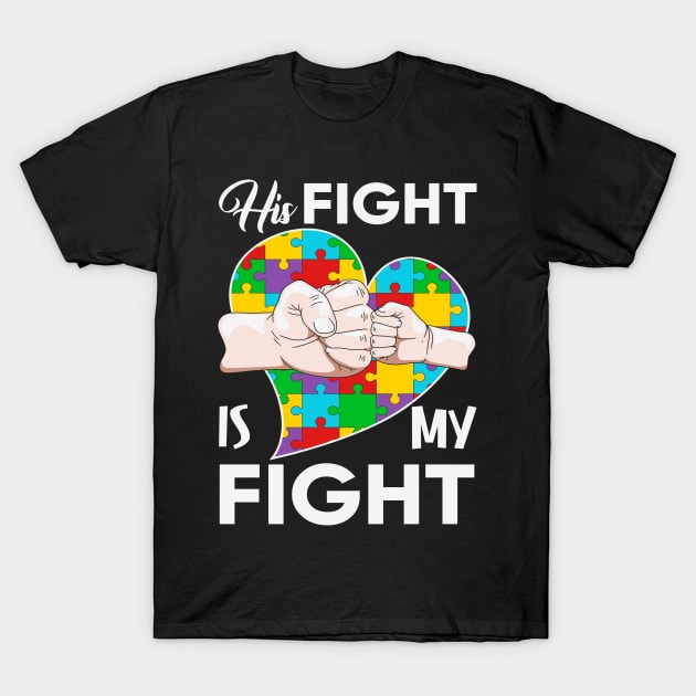 His fight is my fight Autism Awareness Gift for Birthday, Mother's Day, Thanksgiving, Christmas T-Shirt by skstring